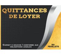 Quittances de Loyer - Carnet à Souche conforme aux obligations légales: 50 Feuillets à remplir conforme aux obligations légales et adapté à Tout Type ... entre le propriétaire et le locataire