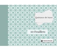 Quittances de Loyer: Carnet à Souche de 50 Feuillets - Carnet Quittance Loyer Adapté à Tout Type de Contrat Location Vide ou Meublé ou Commercial