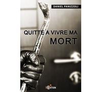 Quitte à vivre ma mort - Daniel Panizzoli - IS Edition - broché - Roman