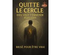 Quitte le cercle : Dieu veut t’emmener plus loin: Sortir de la routine stérile, écouter le murmure de l’Esprit, et entrer dans une vie nouvelle guidée par la foi