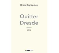Quitter Dresde - Hélène Bourguignon - Bookelis - broché - Roman