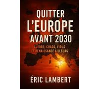 Quitter l’Europe avant 2030: Guerre, chaos, virus et renaissance ailleurs
