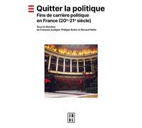 Quitter la politique Fins de carrière politique en France (20e-21e siècle) - François Audigier - Edul Univeau Lorraine - broché - Essai