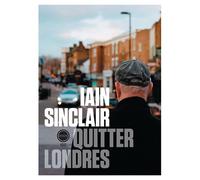 Quitter Londres - Iain Sinclair - Inculte-Derniere Marge - broché - Roman