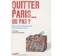 Quitter Paris - Ou Pas ? - Etes-Vous (Vraiment) Prêt Pour Le Grand Saut ?