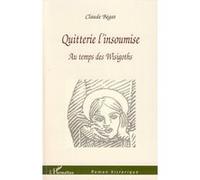 Quitterie l'insoumise Au temps des Wisigoths - Claude Bégat - L'harmattan - broché - Roman