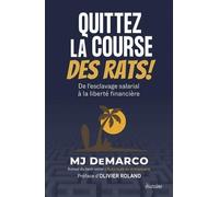 Quittez La Course Des Rats ! - De L'esclavage Salarial À La Liberté Financière