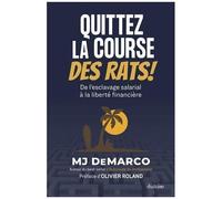 Quittez La Course Des Rats ! - De L'esclavage Salarial À La Liberté Financière