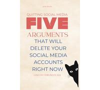 Quitting Social Media: Five Arguments That Will Delete Your Social Media Accounts Right Now (And Do This Instead)