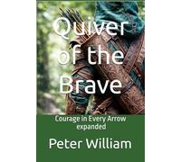 Quiver of the Brave: Courage in Every Arrow - expanded - Expanded 6 x 9 Edition