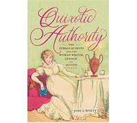 Quixotic Authority The Female Quixote and the Woman Writer, Lennox to Austen - Jodi L. Wyett - University of Delaware Press - ebook (ePub) - Livre