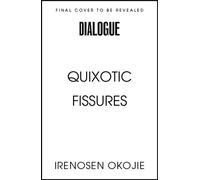QUIXOTIC FISSURES - Irenosen Okojie - Dialogue Books - ebook (ePub) - Livre