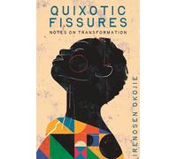 QUIXOTIC FISSURES: Notes on Transformation