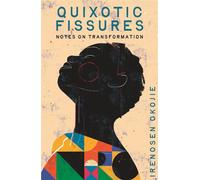 QUIXOTIC FISSURES Notes on Transformation - Irenosen Okojie - Dialogue Books - ebook (ePub) - Livre