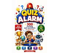 QUIZ ALARM: 300 Exciting Quiz Questions for Clever Kids Ages 8-12