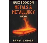 Quiz Book on Metals & Metallurgy: A Learning Companion for Students and Science Enthusiasts