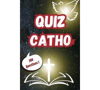 Quiz Catho: 300 Questions Ludiques sur le Catholicisme et le Christianisme pour Tester votre Culture sur Jésus et la Bible