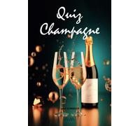 Quiz Champagne - Livre Jeu: Le premier défi du quiz vin avec 150 questions de culture générale, cinéma, oenologie, littérature, cuisine, histoire du champagne