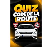Quiz Code de la route: Quiz avec réponses corrigées pour vous entraîner et réussir l’examen du Code de la route