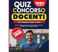 Quiz Concorso Docenti 2025 Test di Preparazione Completi con Soluzioni: Domande e Risposte per Superare il Concorso Insegnanti - Competenze Pedagogiche, Psico-Pedagogiche e Digitali