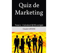 Quiz De Marketing: Tome 2 - Calculs Et Qcm Corrigã©S