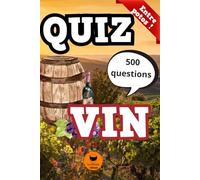 Quiz du Vin: Le Quiz Ultime sur le Vin : Testez vos Connaissances en Œnologie et Terroirs | 500 Questions pour Amateur et Passionné