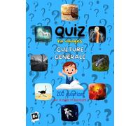 QUIZ EN IMAGES CULTURE GÉNÉRALE 200 questions: Questions Réponses pour enfants | Thèmes variés (animaux, astronomie, sports...) Testez les connaissances de vos enfants