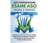 Quiz preparazione esame ASO teoria e pratica. Da Zero a Professionista: la Guida Definitiva per Superare l'Esame e Diventare un'Assistente alla Poltrona di Successo