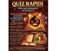 Quiz Rapidi. Libro Per Pensatori Attenti: 260 quiz da risolvere rapidamente, Quiz, Prove Intelligenti, Vero o Falso, Sfide di Logica.