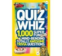 National Geographic Kids Quiz Whiz: 1,000 Super Fun, Mind-bending, Totally Awesome Trivia Questions