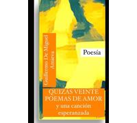 QUIZÁS VEINTE POEMAS DE AMOR Y UNA CANCIÓN ESPERANZADA