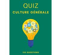 Quizz Culture Générale: 100 questions de culture générale - QCM - améliorez vos connaissances et votre mémoire