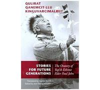 Qulirat Qanemcit-Llu Kinguvarcimalriit/Stories For Future Generations