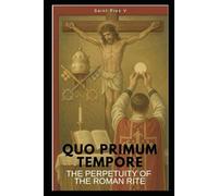 Quo Primum Tempore: The Perpetuity of the Roman Rite