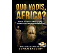 QUO VADIS, AFRICA?: Power, Resources, Demography & The Battle For The Continent’s Future