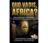 QUO VADIS, AFRICA?: Power, Resources, Demography & The Battle For The Continent’s Future