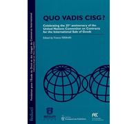 Quo Vadis Cisg ? - Celebrating The 25th Anniversary Of The United Nations Convention On Contracts For The International Sale Of Goods