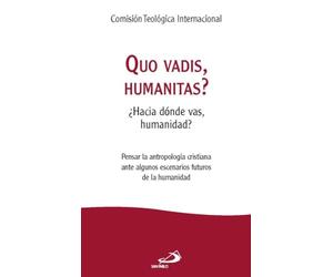 Quo vadis, humanitas?: ¿Hacia dónde vas, humanidad?