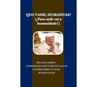 QUO VADIS, HUMANITAS? (¿Para onde vai a humanidade?): REFLEXÃO SOBRE A ANTROPOLOGIA CRISTÃ PERANTE ALGUNS CENÁRIOS SOBRE O FUTURO DO SER HUMANO