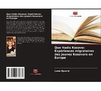 Quo Vadis Kosovo: Expériences Migratoires Des Jeunes Kosovars En Europe