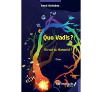 Quo Vadis ?: Où vas-tu, Humanité ?