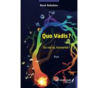 Quo Vadis ?: Où vas-tu, Humanité ?