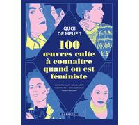 Quoi de meuf – 100 œuvres cultes à connaître quand on est féministe