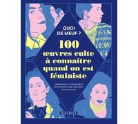 Quoi De Meuf ? 100 Oeuvres Cultes À Connaître Quand On Est Féministe