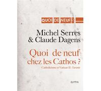 Quoi de neuf chez les cathos ? Catholicisme et Vatican II : l'aven - Michel Serres - Elytis Eds - broché - Etude