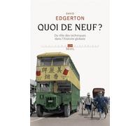 Quoi de neuf ? Du rôle des techniques dans l’histoire globale - David Edgerton - Seuil - broché - Essai