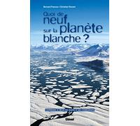 Quoi de neuf sur la planète blanche ? Comprendre le déclin des glaces et ses conséquences - Bernard Francou - Glénat - broché - Essai