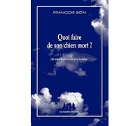 Quoi Faire De Son Chien Mort ? - Et Autres Textes Courts Pour La Scène