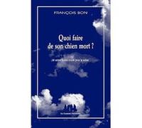 Quoi faire de son chien mort ? François Bon (Auteur)