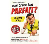 Quoi, je dois être PARFAIT ? Ça va pas non ?!: Lâcher le perfectionnisme, surmonter le doute de soi et virer son critique intérieur - avec humour